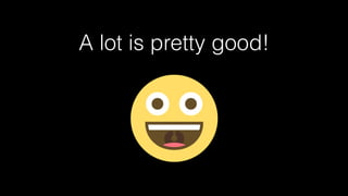 A lot is pretty good!
 