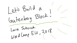 Let's Build A Gutenberg Block | WordCamp Europe 2018