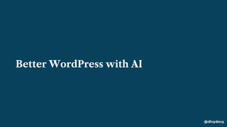 Better WordPress with AI
@divydovy
 