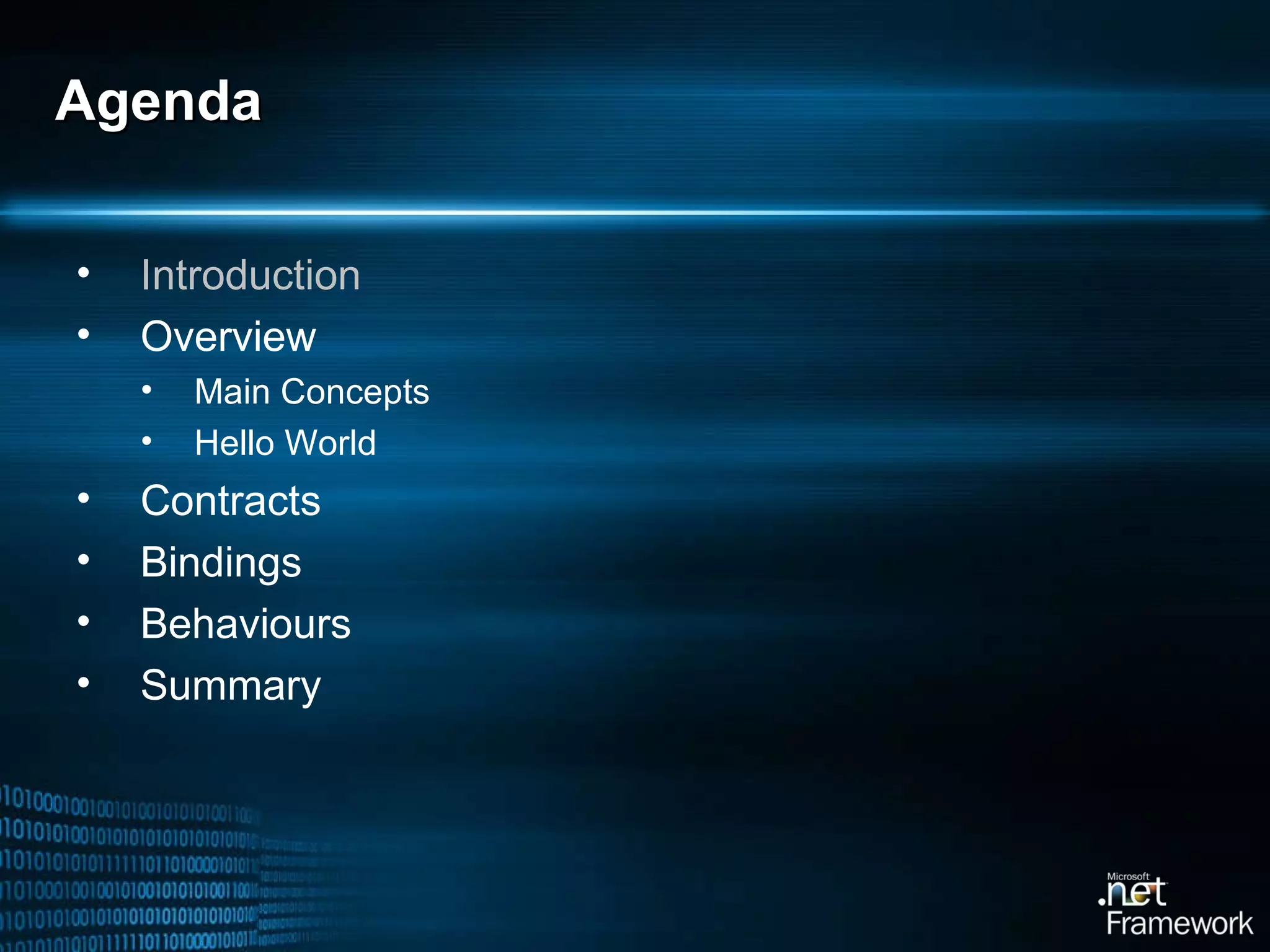 Agenda Introduction Overview Main Concepts Hello World Contracts Bindings Behaviours Summary 