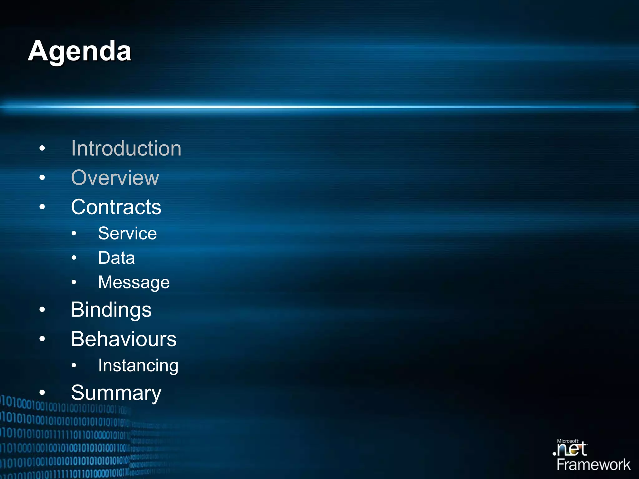 Agenda Introduction Overview Contracts Service Data Message Bindings Behaviours Instancing Summary 