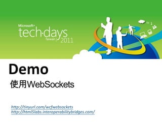 Demo使用WebSocketshttp://tinyurl.com/wcfwebsocketshttp://html5labs.interoperabilitybridges.com/