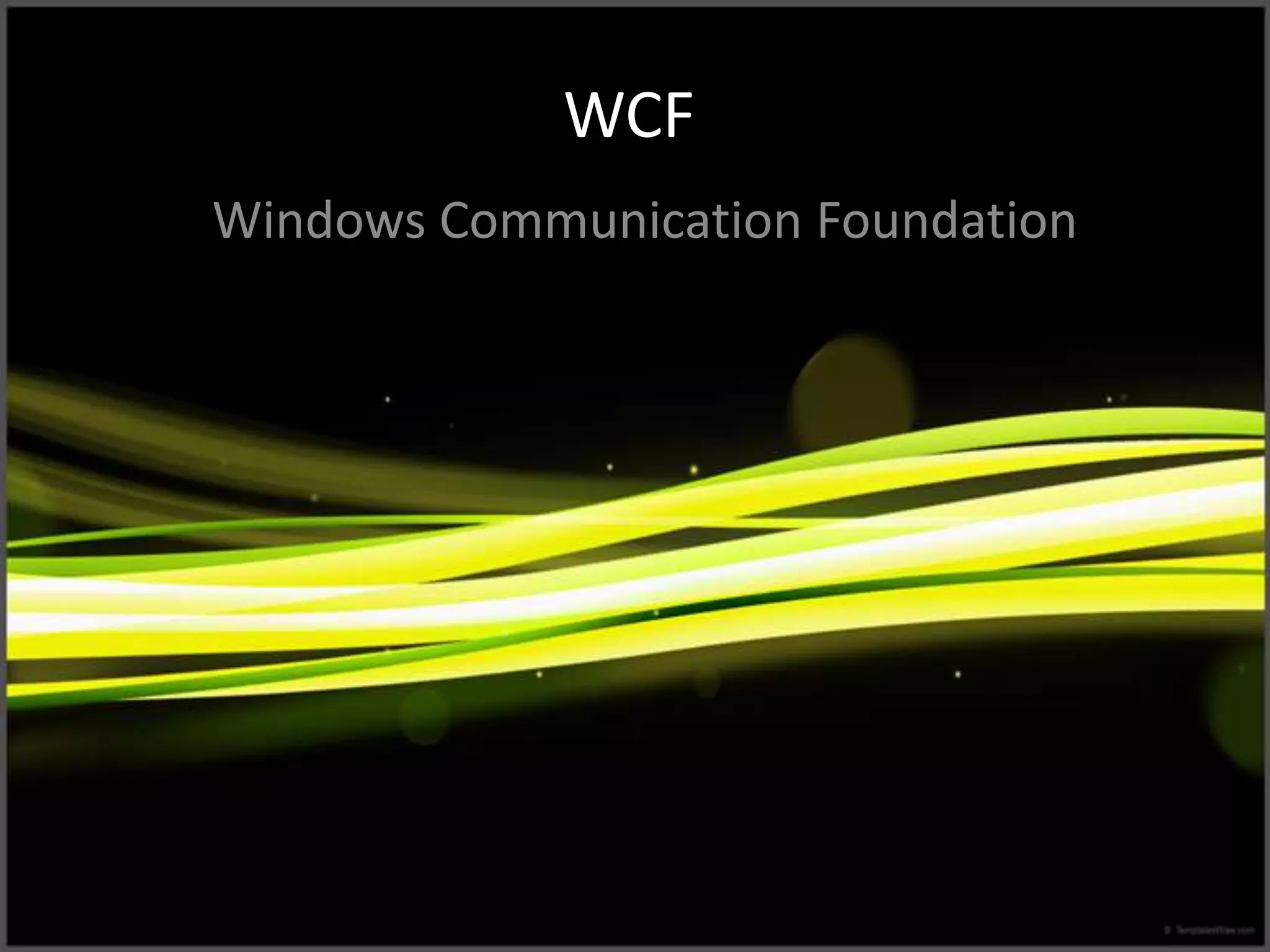 WCF
Windows Communication Foundation