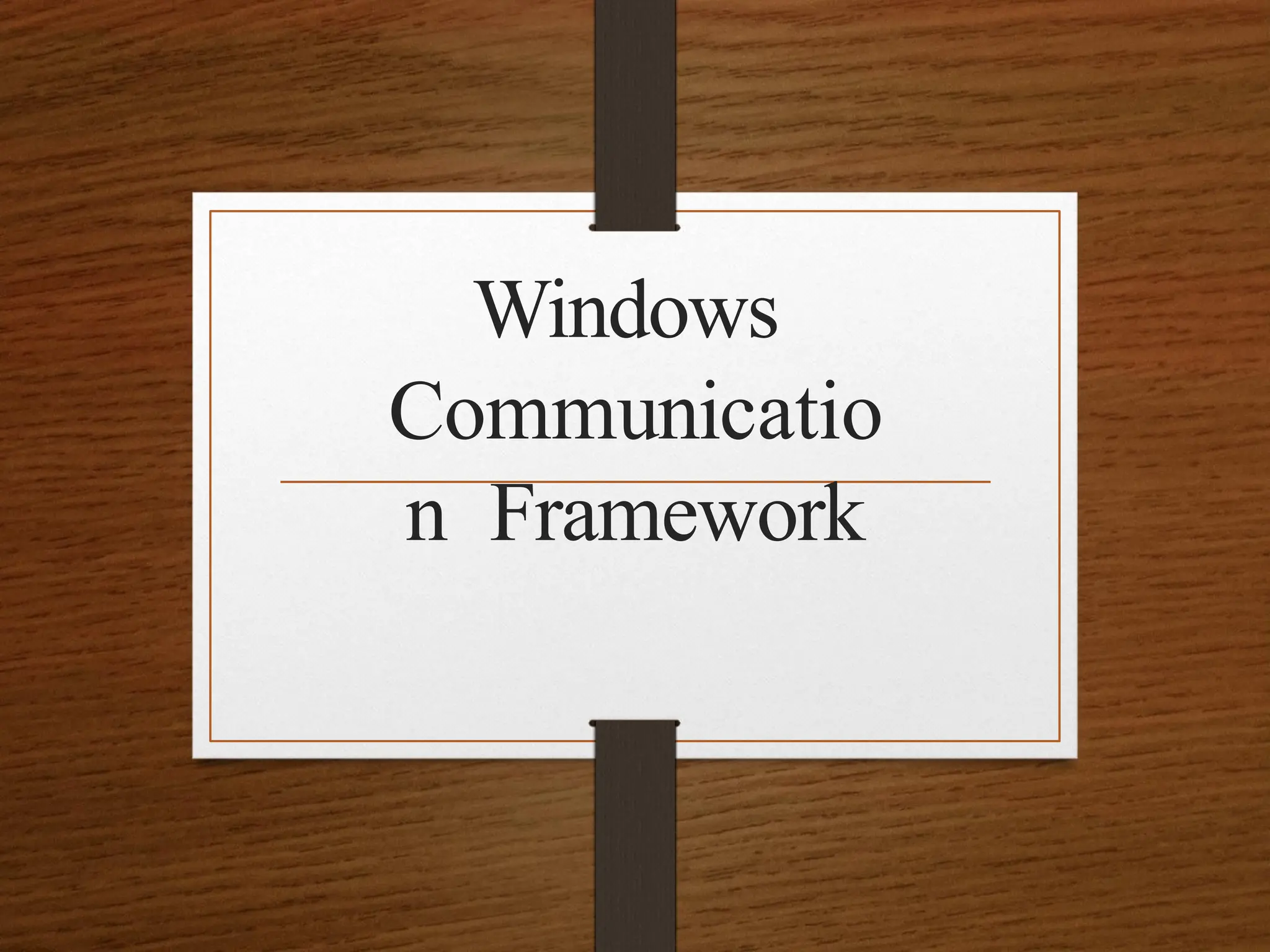 Windows
Communicatio
n Framework
 