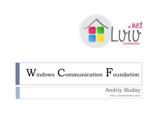 WindowsCommunicationFoundation Andriy Buday http://andriybuday.com/ 