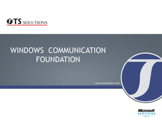 WINDOWS COMMUNICATION
     FOUNDATION

                  www.otssolutions.com
 