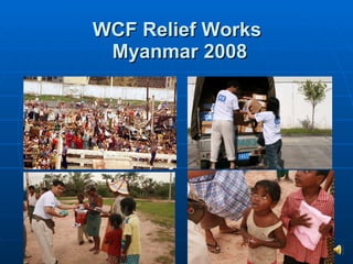 WCF Relief Works  Myanmar 2008 