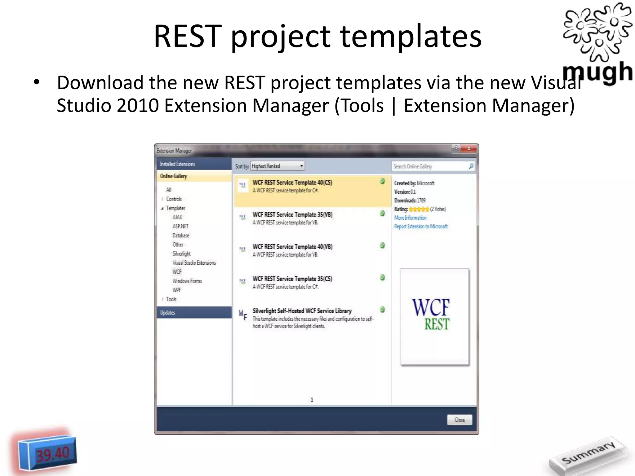 REST project templates
• Download the new REST project templates via the new Visual
Studio 2010 Extension Manager (Tools | Extension Manager)

 