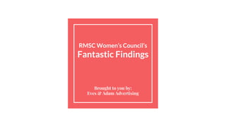 RMSC Women’s Council’s
Fantastic Findings
Brought to you by:
Eves & Adam Advertising
 