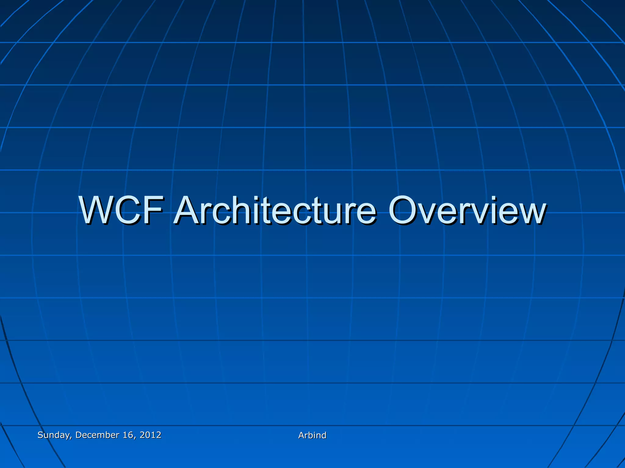 WCF Architecture Overview




Sunday, December 16, 2012   Arbind
 