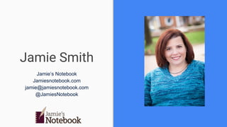 Jamie Smith
Jamie’s Notebook
Jamiesnotebook.com
jamie@jamiesnotebook.com
@JamiesNotebook
 