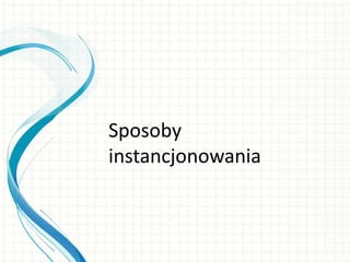 Sposoby
instancjonowania
 
