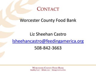 CONTACT
Worcester County Food Bank
Liz Sheehan Castro
lsheehancastro@feedingamerica.org
508-842-3663
 
