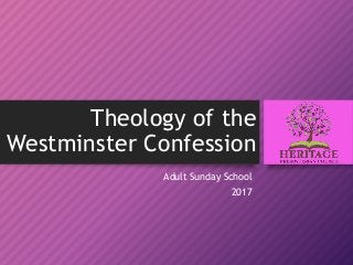 Theology of the
Westminster Confession
Adult Sunday School
2017
 
