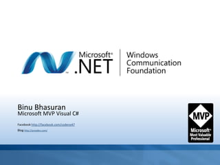 Binu Bhasuran
Microsoft MVP Visual C#
Facebook http://facebook.com/codeno47
Blog http://proxdev.com/
 