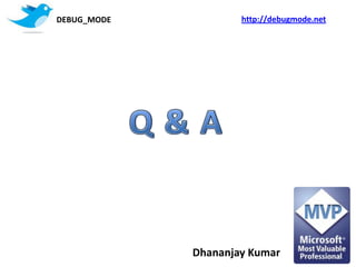 DEBUG_MODE           http://debugmode.net




             Dhananjay Kumar
 