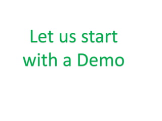Let us start
with a Demo
 