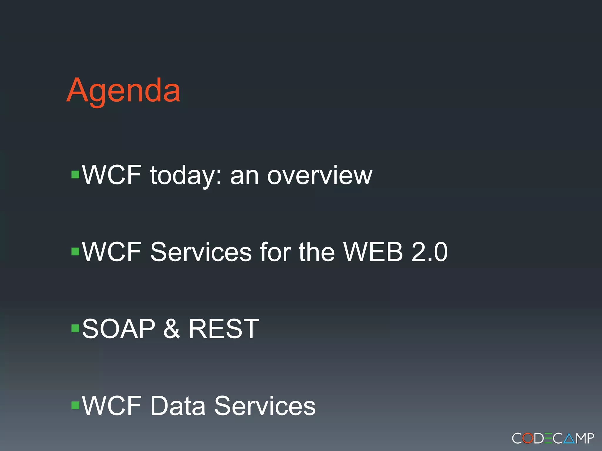 AgendaWCF today: an overviewWCF Services for the WEB 2.0SOAP & RESTWCF Data Services