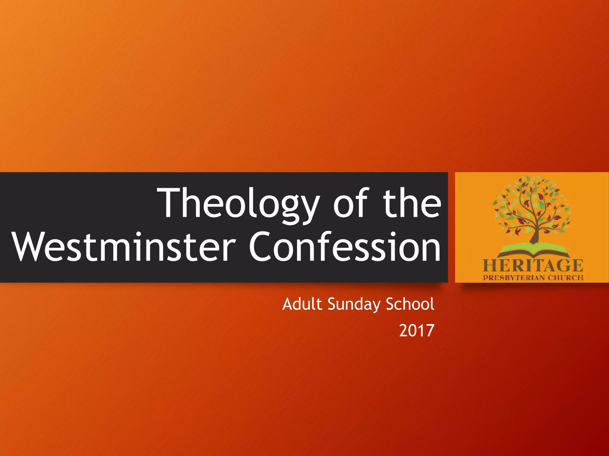 Theology of the
Westminster Confession
Adult Sunday School
2017