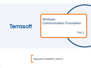 Windows
Communication Foundation
Part 2
 