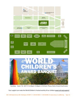 Your support can make the World Children’s Festival worthy of our children www.icaf.org/support/

ICAF │ 2540 Virginia Avenue, NW │ Washington, DC 20037 │ T: +1 202 530 1000 │ F: +1 202 5301080 │ W: www.icaf.org │ E: wcf@icaf.org   Page | 14
 