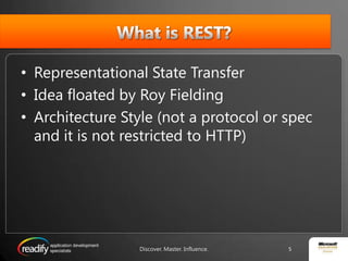 What is REST? Representational State TransferIdea floated by Roy FieldingArchitecture Style (not a protocol or spec and it is not restricted to HTTP)Discover. Master. Influence.5