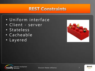 REST ConstraintsUniform interfaceClient - serverStatelessCacheableLayeredDiscover. Master. Influence.7