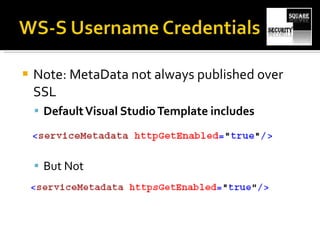 Note: MetaData not always published over SSL Default Visual Studio Template includes But Not 