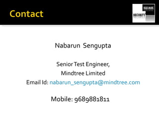 Nabarun  Sengupta Senior Test Engineer, Mindtree Limited Email Id:  [email_address] Mobile: 9689881811 