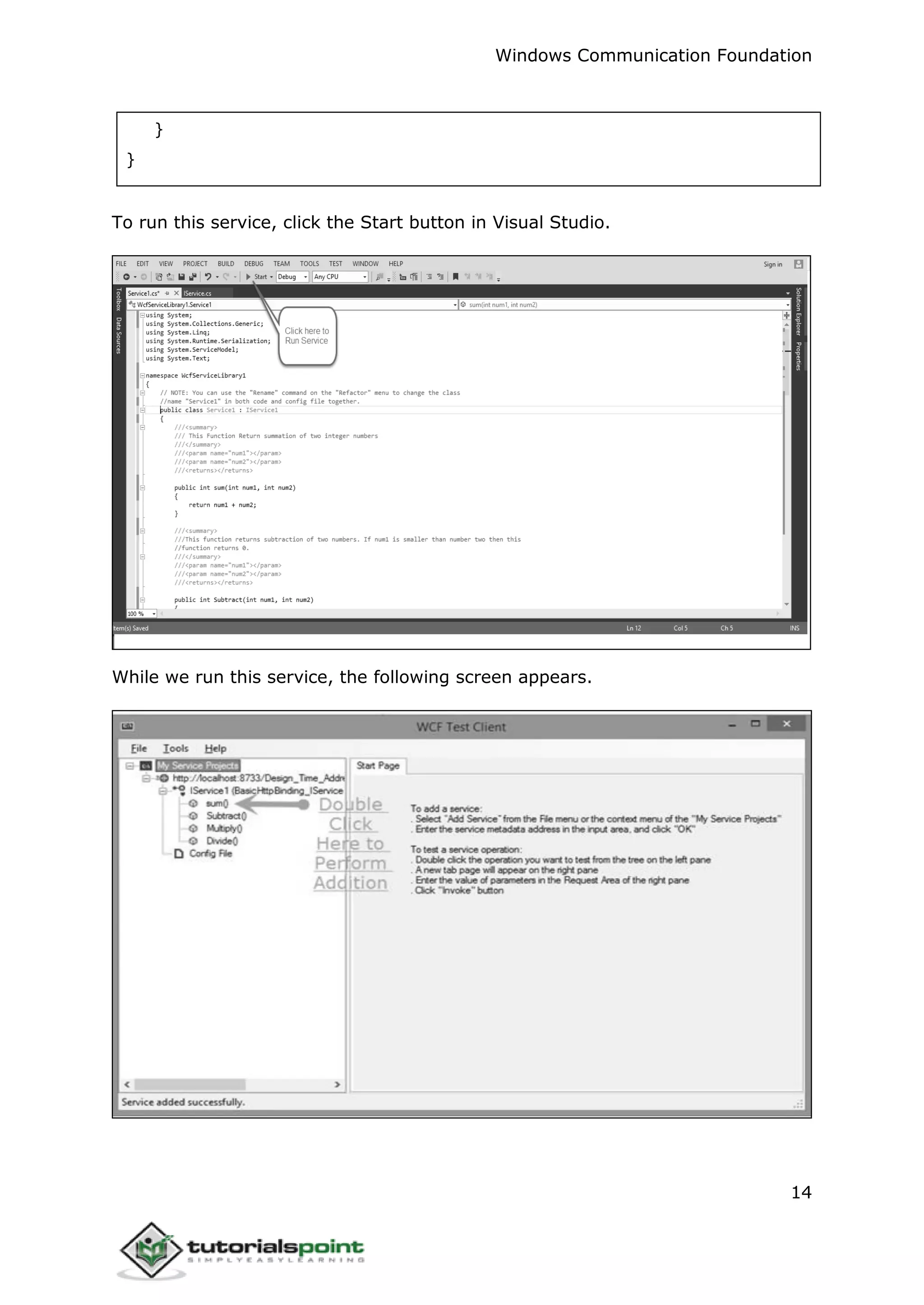 Windows Communication Foundation
14
}
}
To run this service, click the Start button in Visual Studio.
While we run this service, the following screen appears.
 