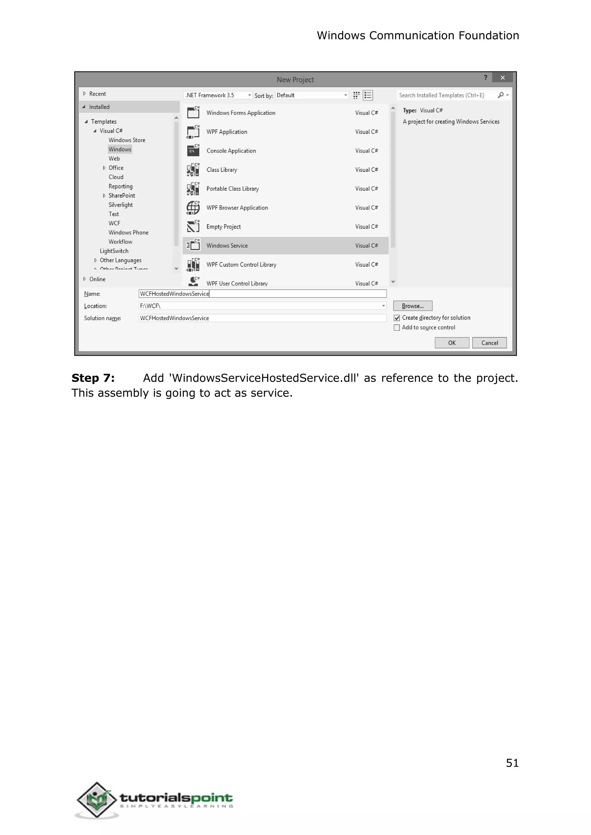 Windows Communication Foundation
51
Step 7: Add 'WindowsServiceHostedService.dll' as reference to the project.
This assembly is going to act as service.
 