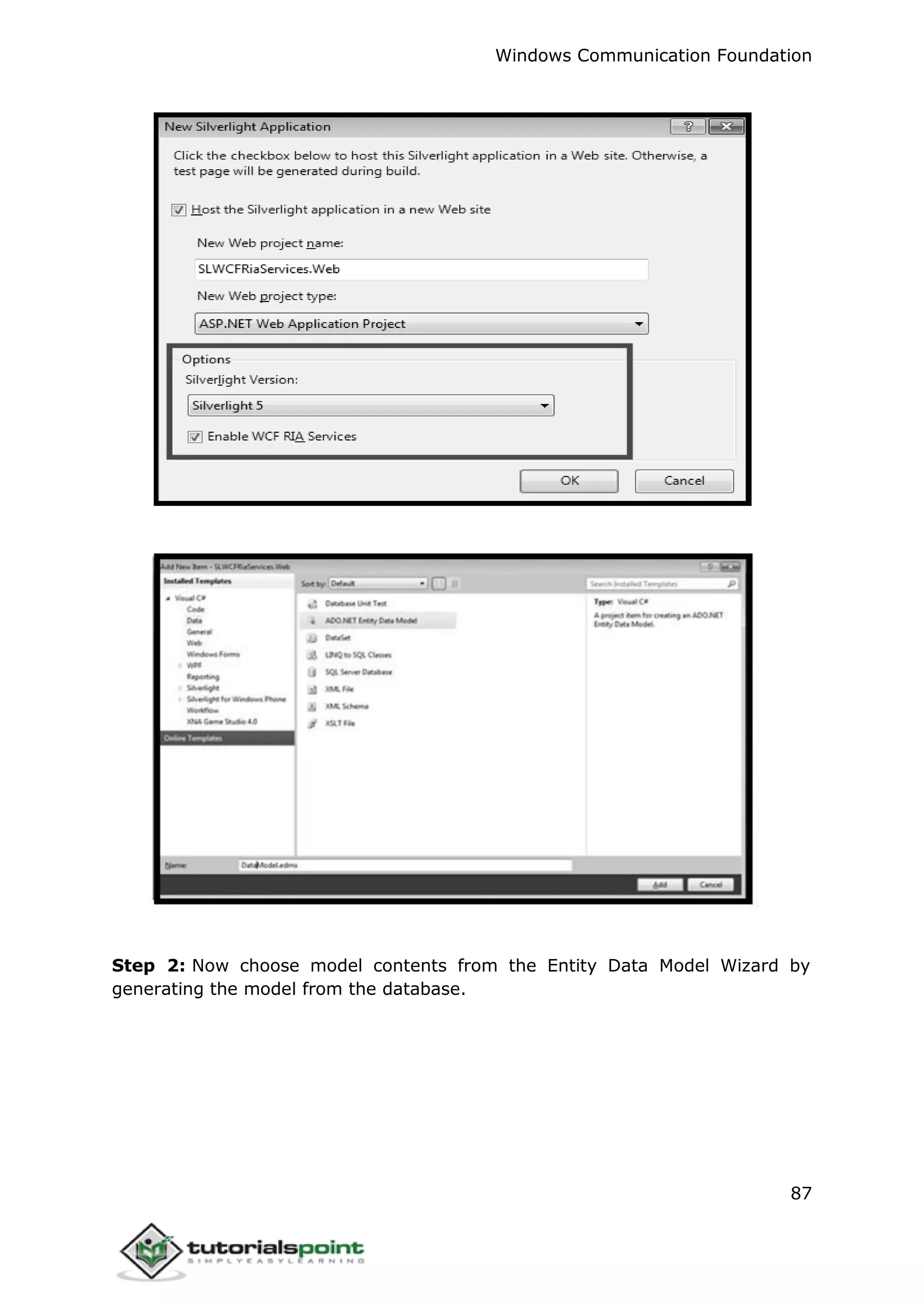 Windows Communication Foundation
87
Step 2: Now choose model contents from the Entity Data Model Wizard by
generating the model from the database.
 