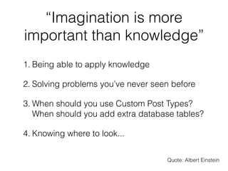 “Imagination is more
important than knowledge”
1. Being able to apply knowledge

2. Solving problems you’ve never seen bef...