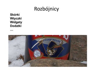 Rozbójnicy
Skórki
Wtyczki
Widgety
Dodatki
…
 