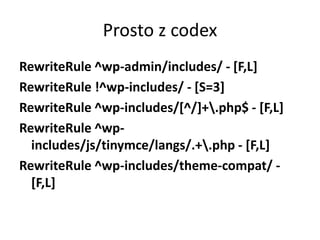 Prosto z codex
RewriteRule ^wp-admin/includes/ - [F,L]
RewriteRule !^wp-includes/ - [S=3]
RewriteRule ^wp-includes/[^/]+.php$ - [F,L]
RewriteRule ^wp-
  includes/js/tinymce/langs/.+.php - [F,L]
RewriteRule ^wp-includes/theme-compat/ -
  [F,L]
 