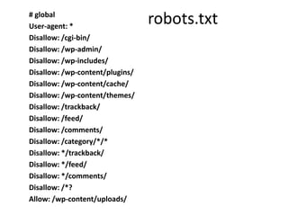 # global
User-agent: *
                                 robots.txt
Disallow: /cgi-bin/
Disallow: /wp-admin/
Disallow: /wp-includes/
Disallow: /wp-content/plugins/
Disallow: /wp-content/cache/
Disallow: /wp-content/themes/
Disallow: /trackback/
Disallow: /feed/
Disallow: /comments/
Disallow: /category/*/*
Disallow: */trackback/
Disallow: */feed/
Disallow: */comments/
Disallow: /*?
Allow: /wp-content/uploads/
 