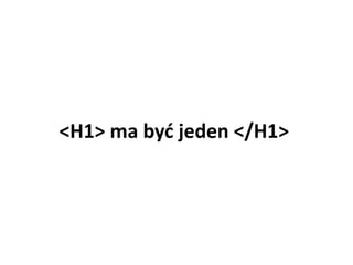 <H1> ma byd jeden </H1>
 