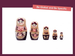 Be Global and Be Specific
 