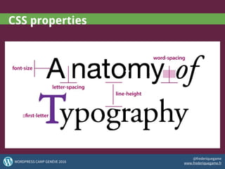 CSS properties
46WORDPRESS CAMP GENÈVE 2016
@frederiquegame
www.frederiquegame.fr
 