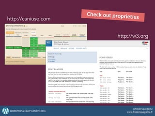 http://caniuse.com
Check out proprieties
http://w3.org
50WORDPRESS CAMP GENÈVE 2016
@frederiquegame
www.frederiquegame.fr
 