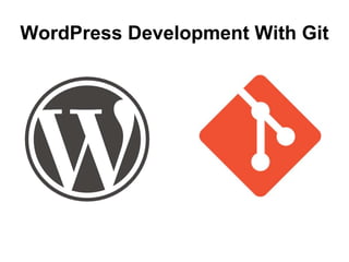 WordPress Development With Git
 