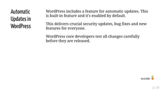 Automatic
Updates in
WordPress
WordPress includes a feature for automatic updates. This
is built-in feature and it's enabl...