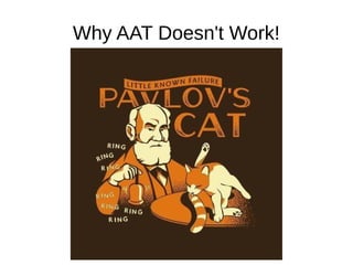 Why AAT Doesn't Work!
 
