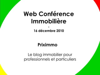 Priximmo Le blog immobilier pour professionnels et particuliers Web Conférence Immobilière - 16 décembre 2010 