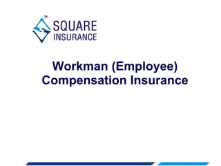 Workman (Employee)
Compensation Insurance
 