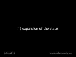1) expansion of the state




@alecmuffett                      www.greenlanesecurity.com
 