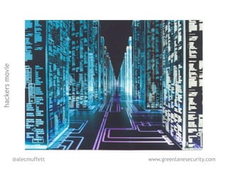 hackers movie




                @alecmuffett   www.greenlanesecurity.com
 