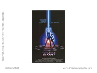 http://en.wikipedia.org/wiki/File:Tron_poster.jpg




@alecmuffett
www.greenlanesecurity.com
 