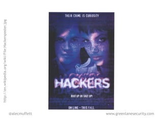 http://en.wikipedia.org/wiki/File:Hackersposter.jpg




@alecmuffett
www.greenlanesecurity.com
 