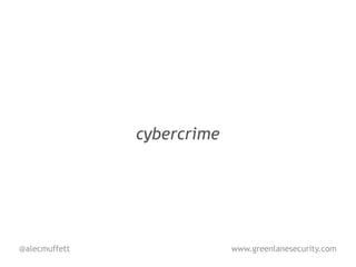cybercrime




@alecmuffett                www.greenlanesecurity.com
 